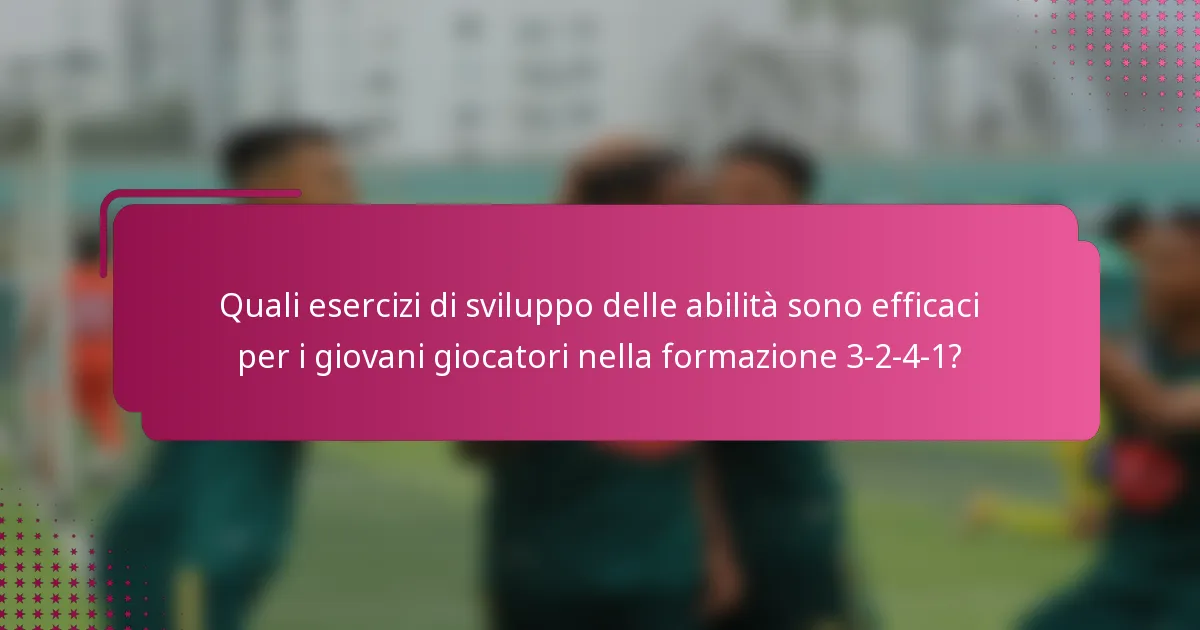 Quali esercizi di sviluppo delle abilità sono efficaci per i giovani giocatori nella formazione 3-2-4-1?