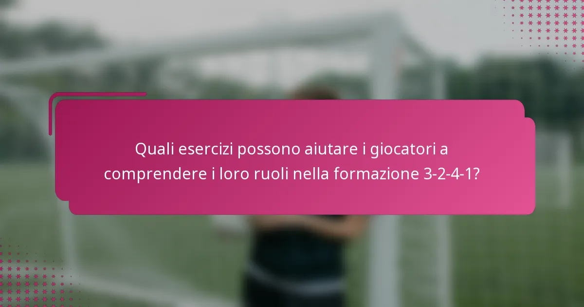 Quali esercizi possono aiutare i giocatori a comprendere i loro ruoli nella formazione 3-2-4-1?