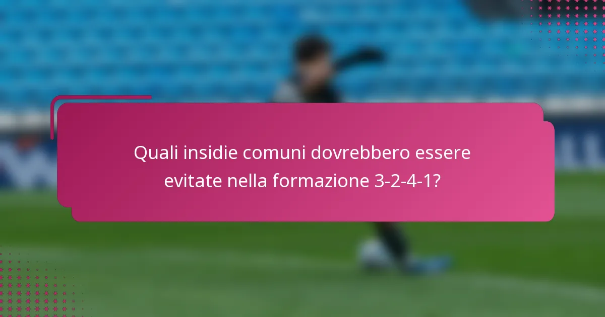 Quali insidie comuni dovrebbero essere evitate nella formazione 3-2-4-1?