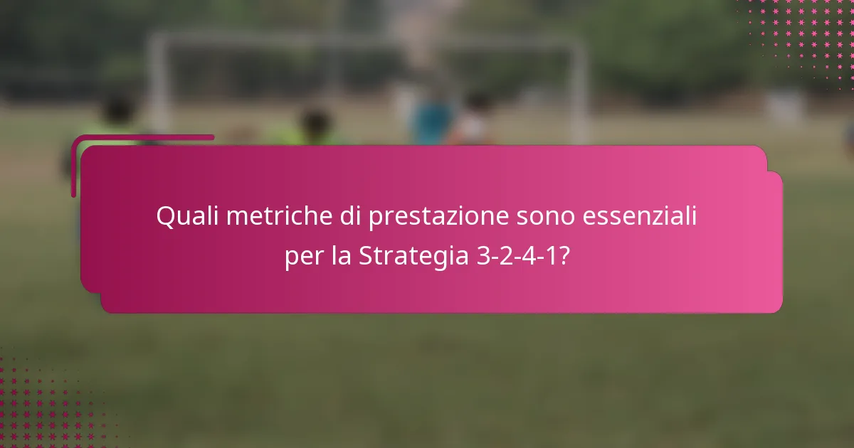 Quali metriche di prestazione sono essenziali per la Strategia 3-2-4-1?