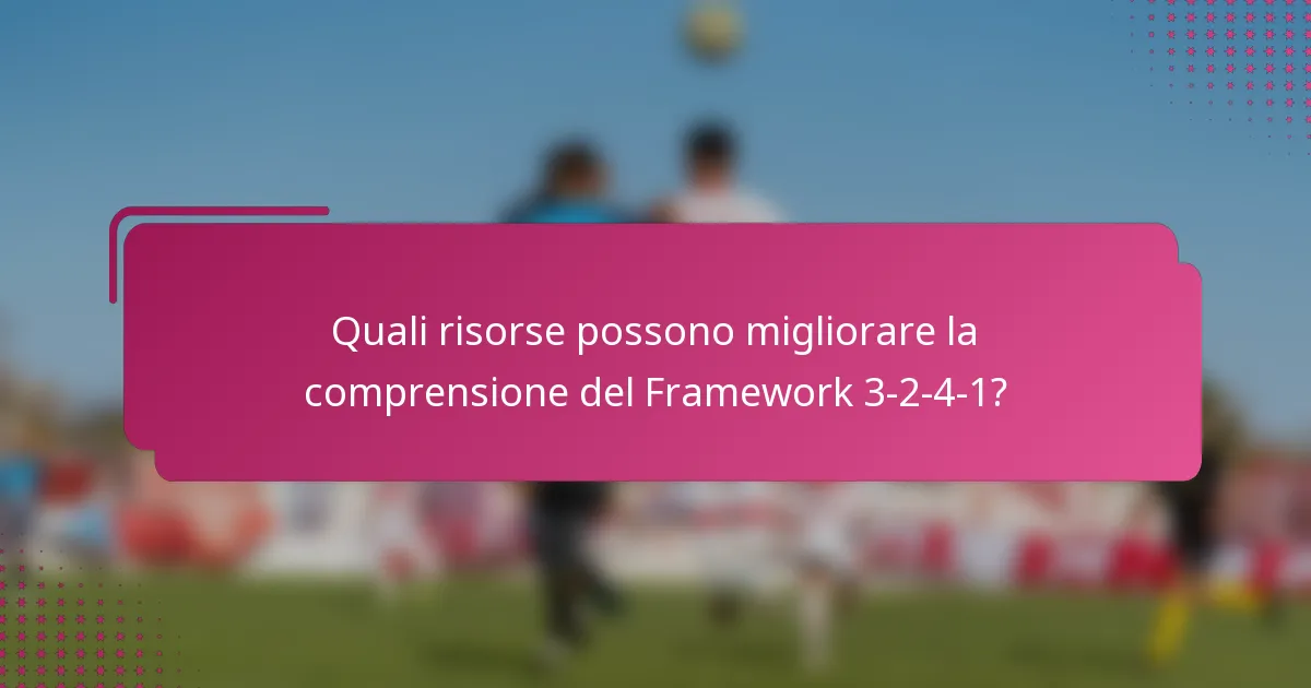 Quali risorse possono migliorare la comprensione del Framework 3-2-4-1?