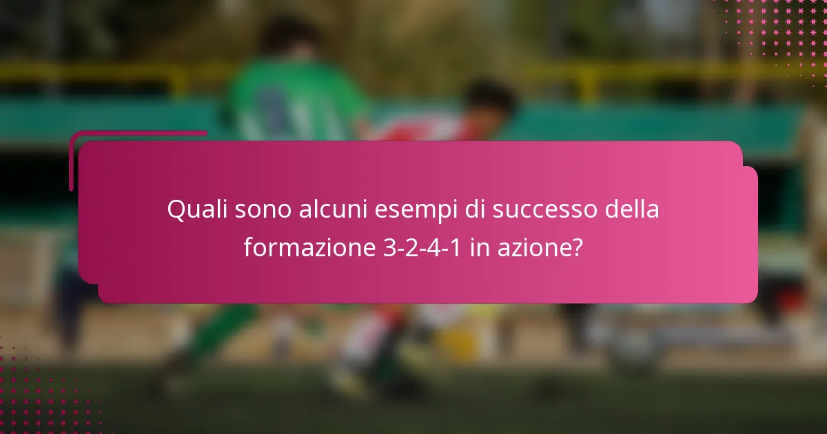 Quali sono alcuni esempi di successo della formazione 3-2-4-1 in azione?