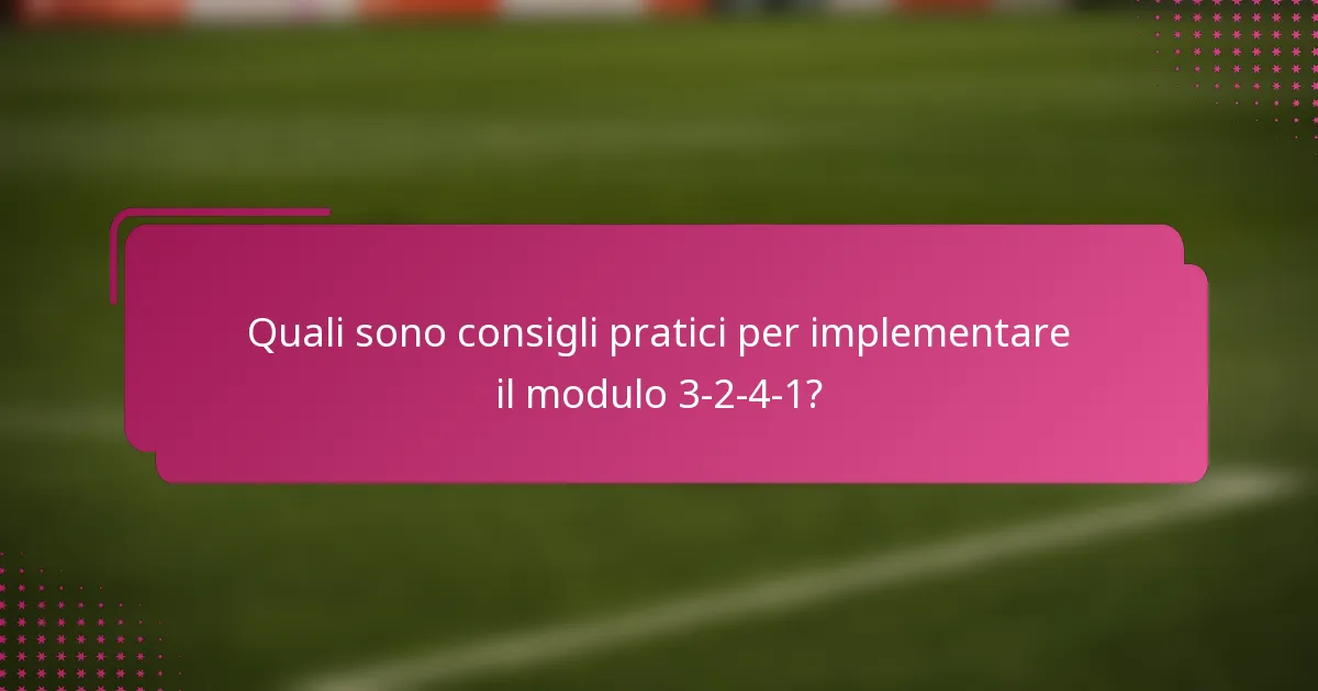 Quali sono consigli pratici per implementare il modulo 3-2-4-1?