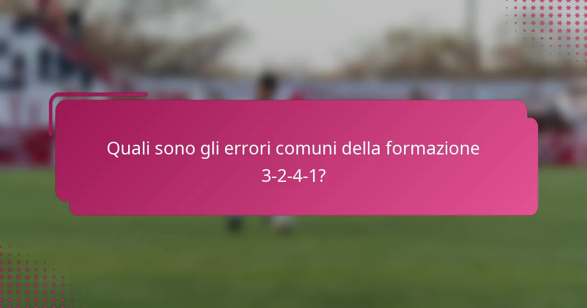 Quali sono gli errori comuni della formazione 3-2-4-1?