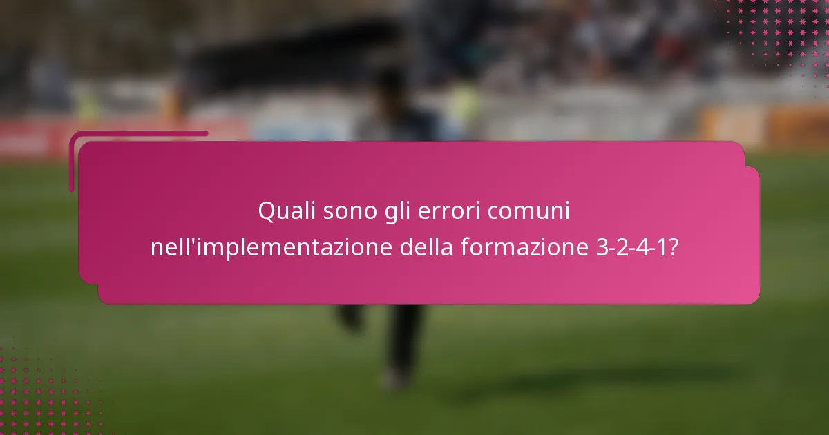 Quali sono gli errori comuni nell'implementazione della formazione 3-2-4-1?