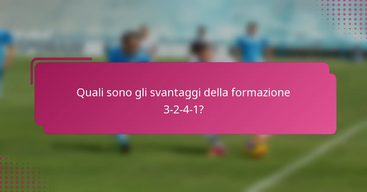 Quali sono gli svantaggi della formazione 3-2-4-1?