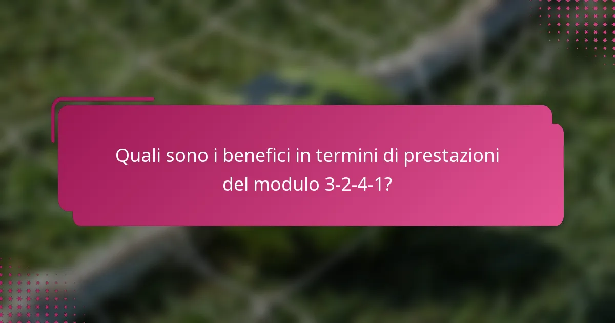 Quali sono i benefici in termini di prestazioni del modulo 3-2-4-1?