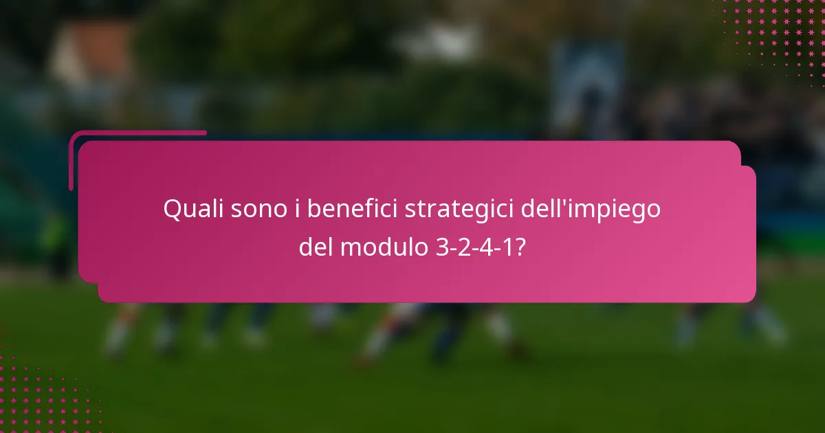 Quali sono i benefici strategici dell'impiego del modulo 3-2-4-1?