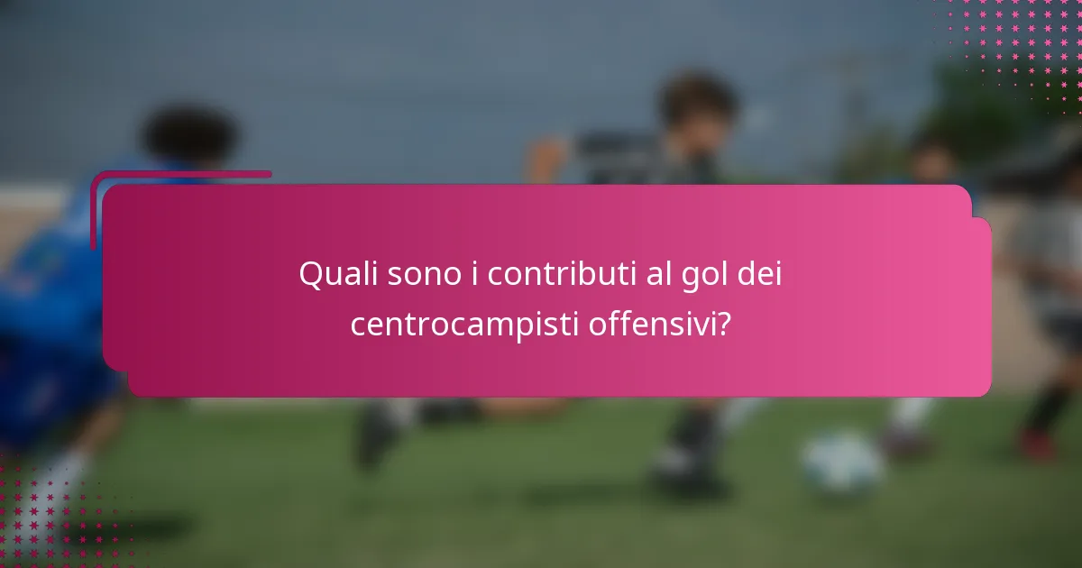 Quali sono i contributi al gol dei centrocampisti offensivi?