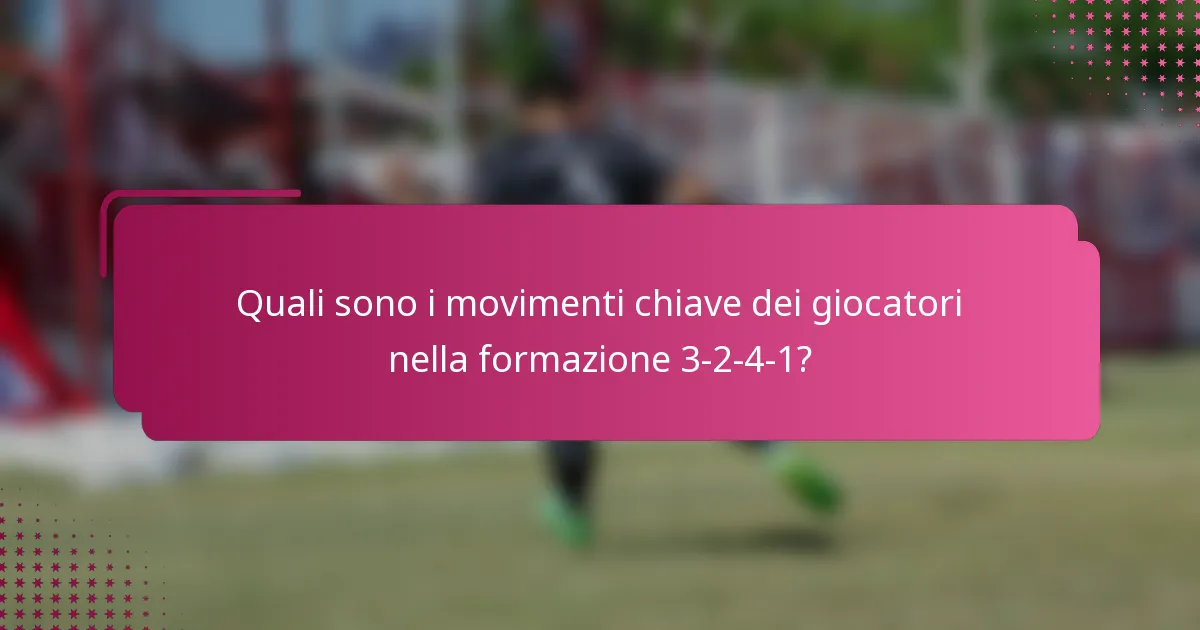 Quali sono i movimenti chiave dei giocatori nella formazione 3-2-4-1?