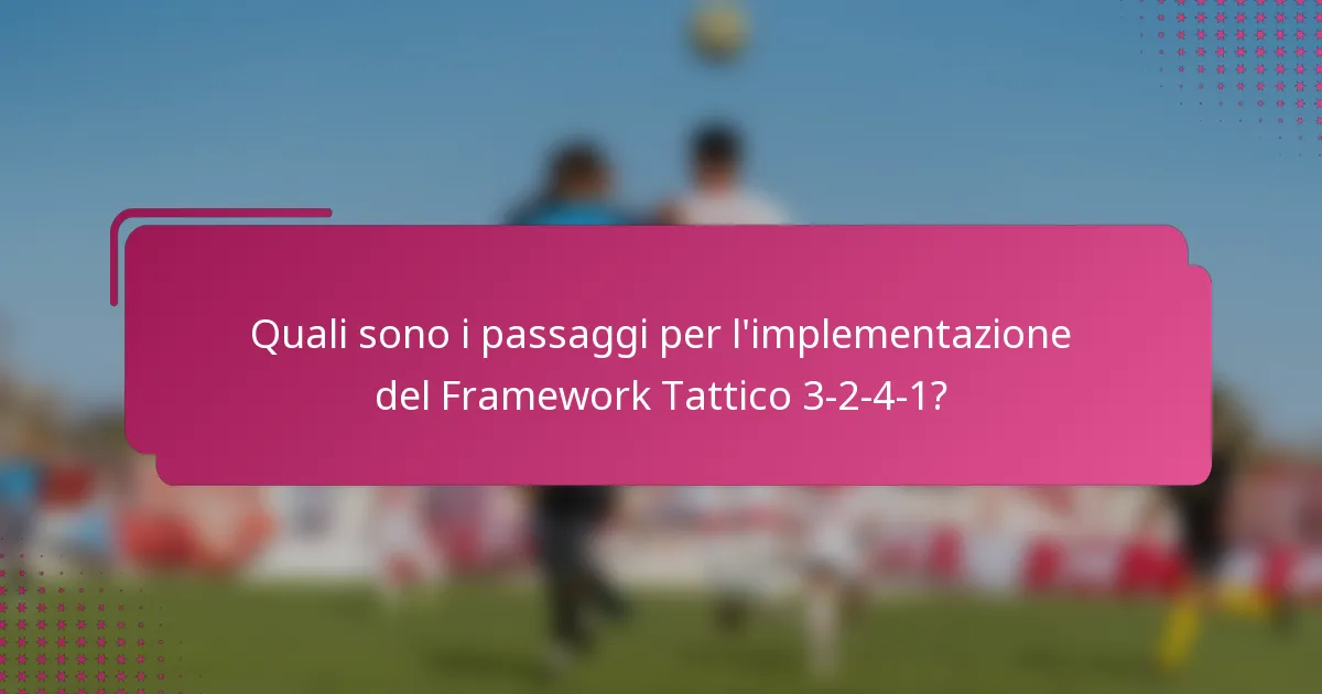 Quali sono i passaggi per l'implementazione del Framework Tattico 3-2-4-1?