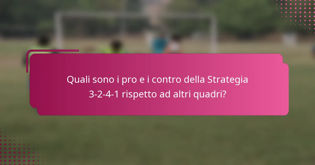 Quali sono i pro e i contro della Strategia 3-2-4-1 rispetto ad altri quadri?