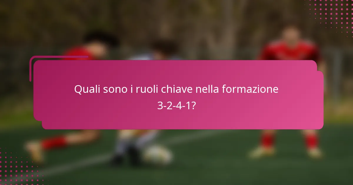 Quali sono i ruoli chiave nella formazione 3-2-4-1?