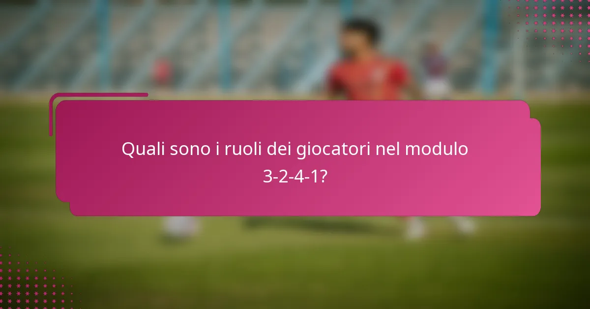 Quali sono i ruoli dei giocatori nel modulo 3-2-4-1?