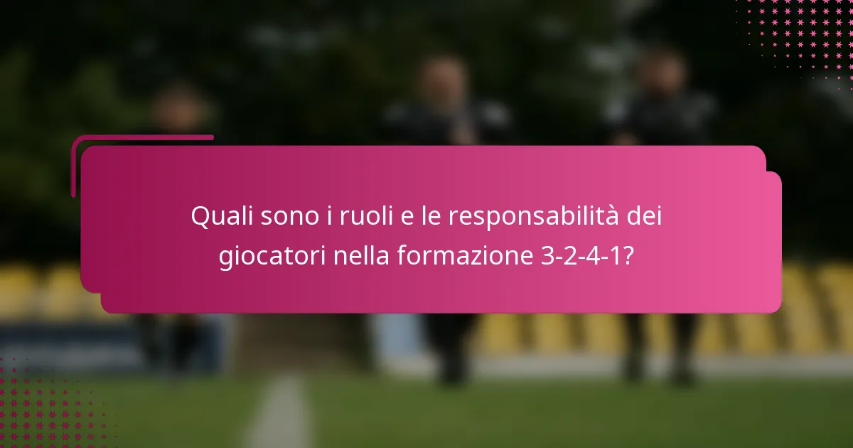 Quali sono i ruoli e le responsabilità dei giocatori nella formazione 3-2-4-1?