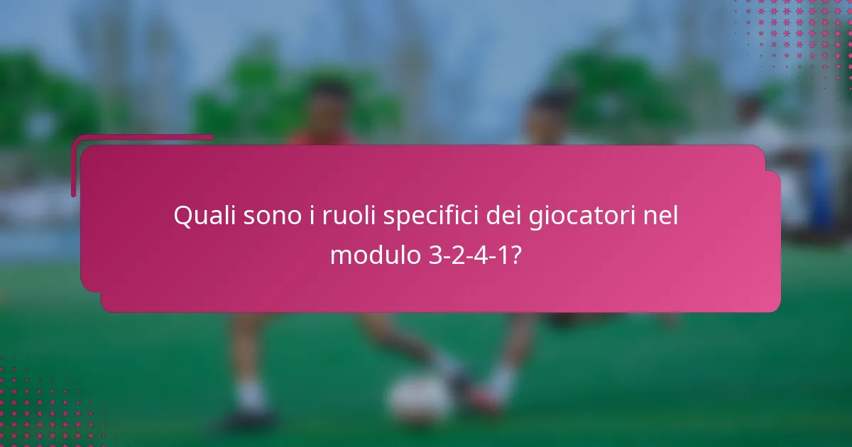 Quali sono i ruoli specifici dei giocatori nel modulo 3-2-4-1?