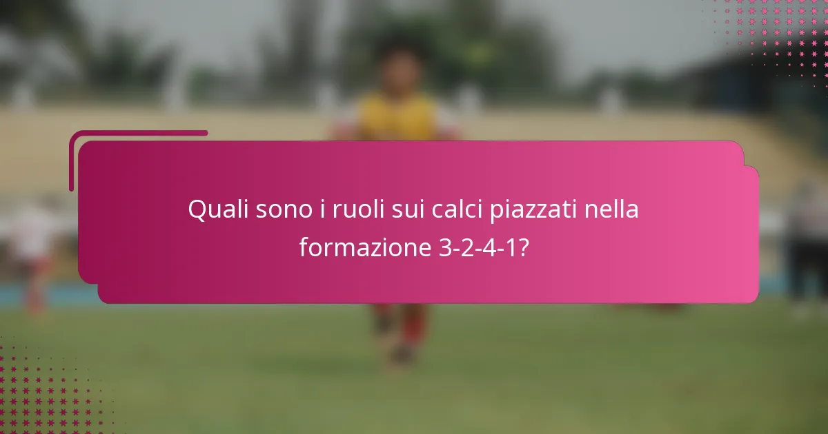 Quali sono i ruoli sui calci piazzati nella formazione 3-2-4-1?
