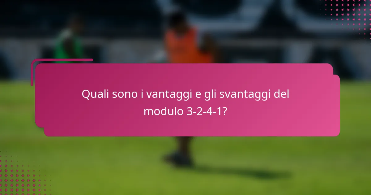 Quali sono i vantaggi e gli svantaggi del modulo 3-2-4-1?