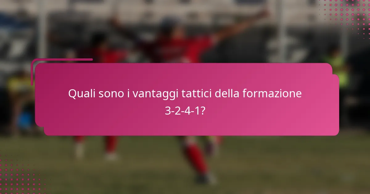 Quali sono i vantaggi tattici della formazione 3-2-4-1?