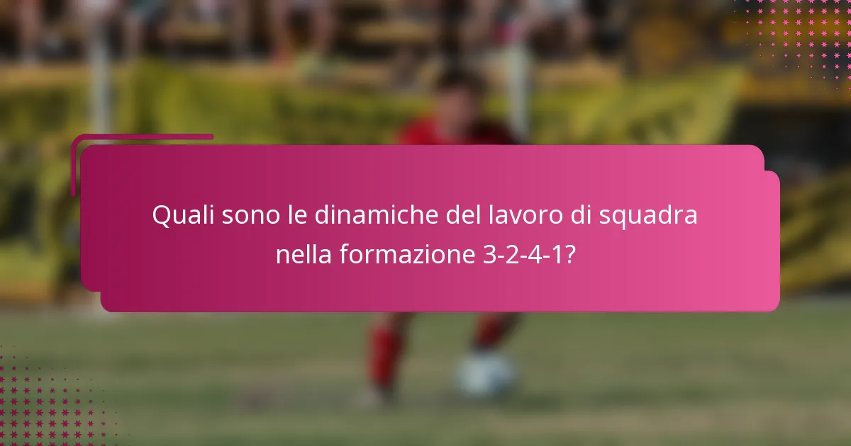Quali sono le dinamiche del lavoro di squadra nella formazione 3-2-4-1?
