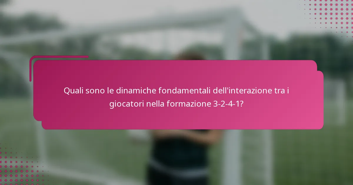 Quali sono le dinamiche fondamentali dell'interazione tra i giocatori nella formazione 3-2-4-1?