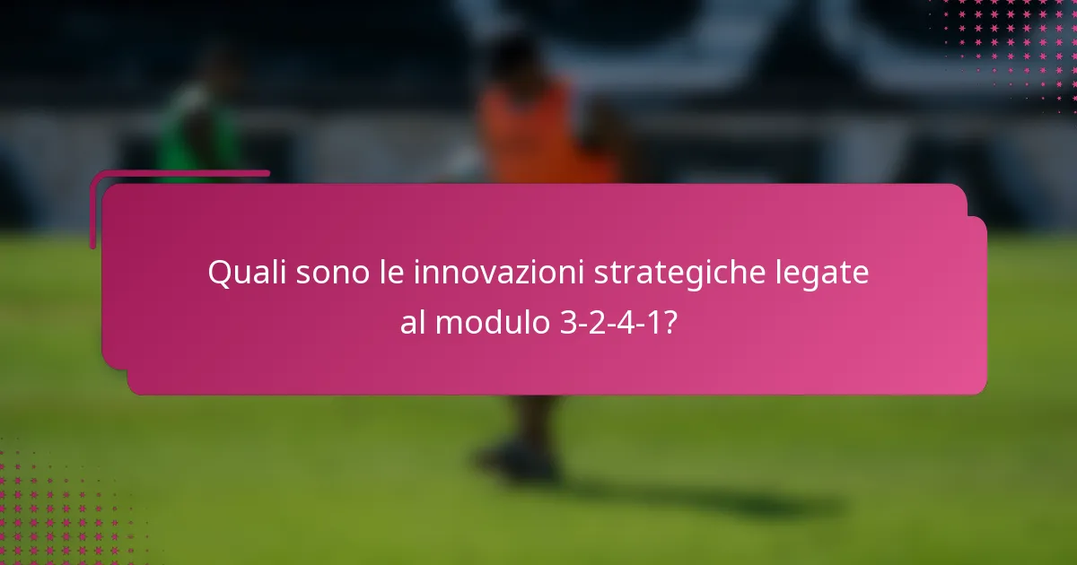 Quali sono le innovazioni strategiche legate al modulo 3-2-4-1?