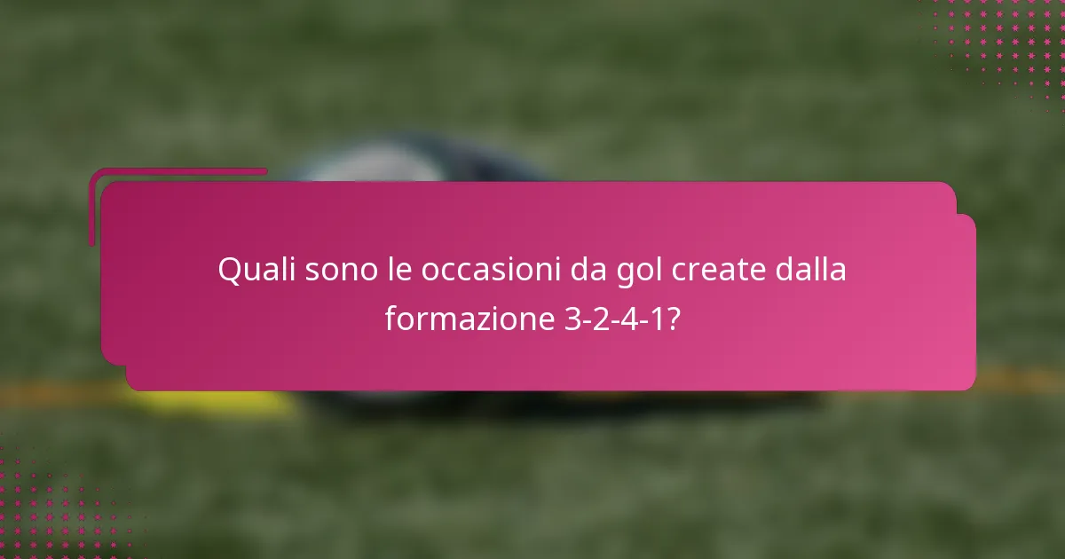 Quali sono le occasioni da gol create dalla formazione 3-2-4-1?
