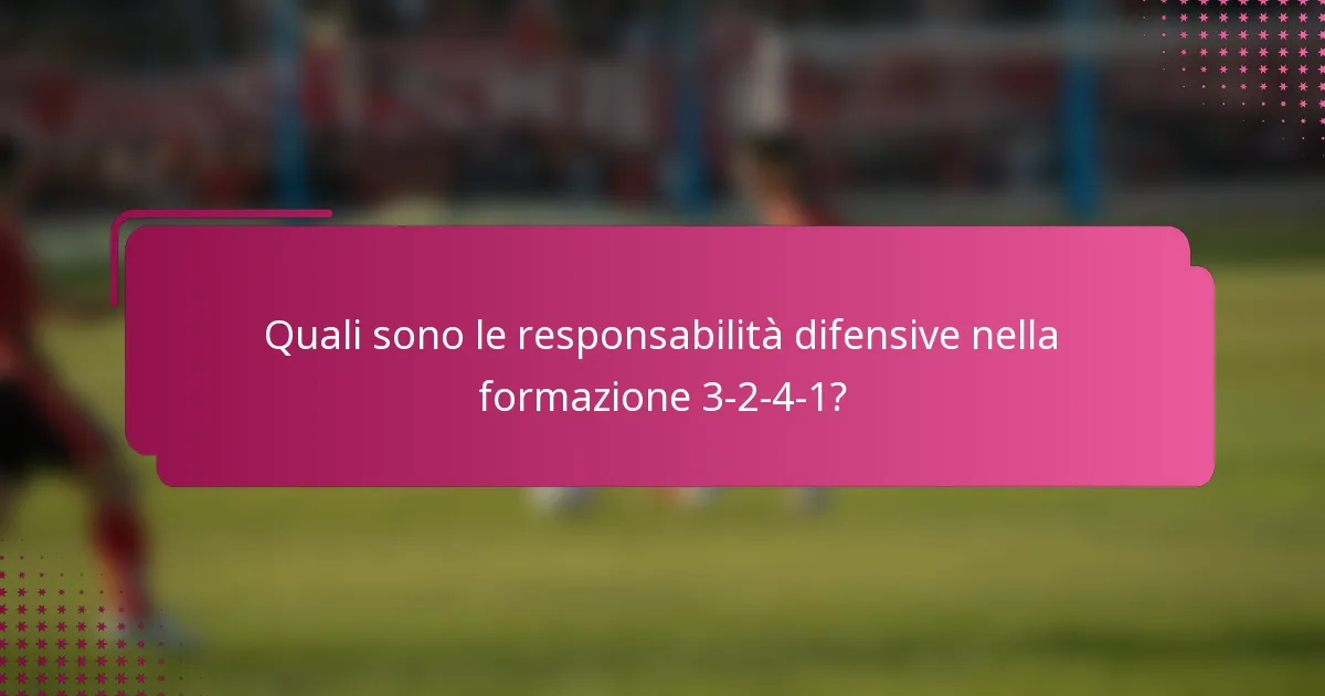 Quali sono le responsabilità difensive nella formazione 3-2-4-1?