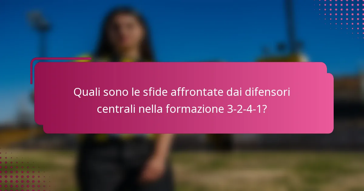 Quali sono le sfide affrontate dai difensori centrali nella formazione 3-2-4-1?