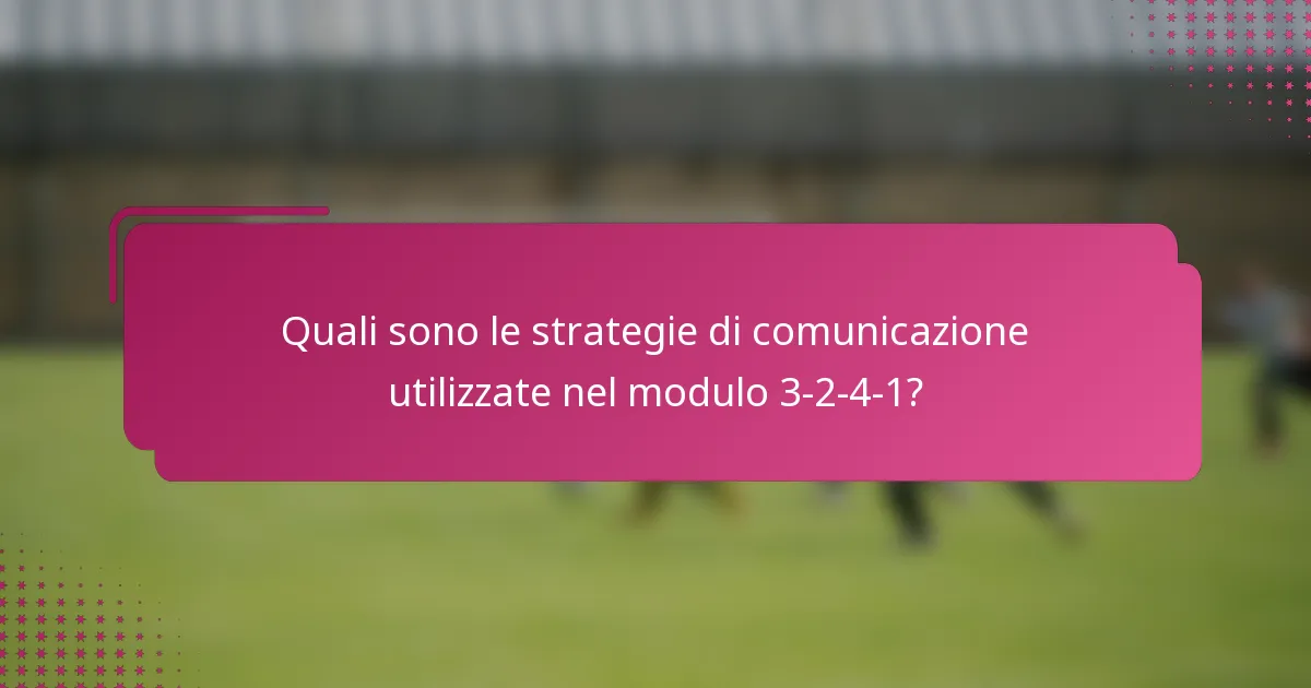 Quali sono le strategie di comunicazione utilizzate nel modulo 3-2-4-1?