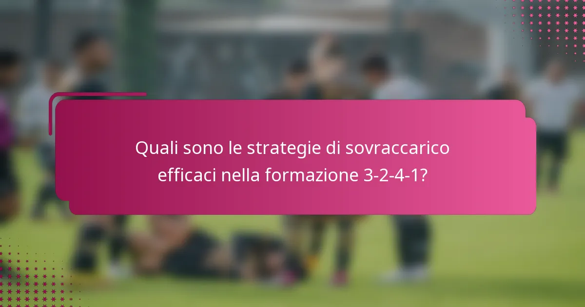 Quali sono le strategie di sovraccarico efficaci nella formazione 3-2-4-1?