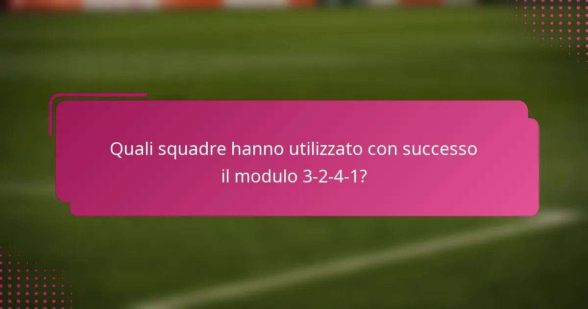 Quali squadre hanno utilizzato con successo il modulo 3-2-4-1?