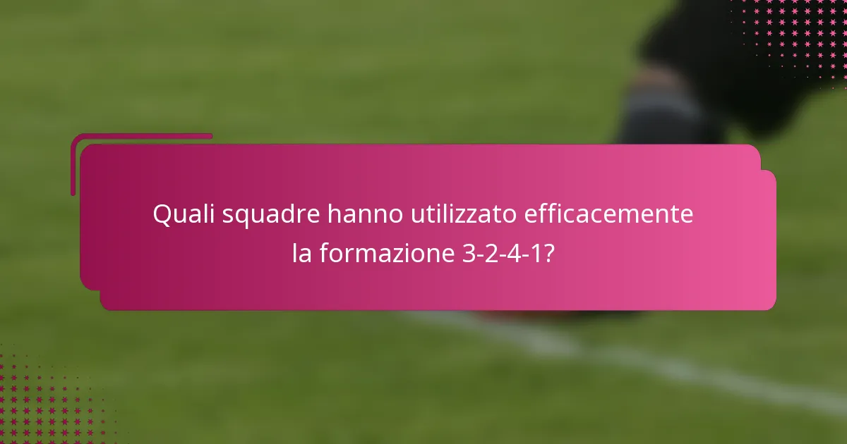 Quali squadre hanno utilizzato efficacemente la formazione 3-2-4-1?