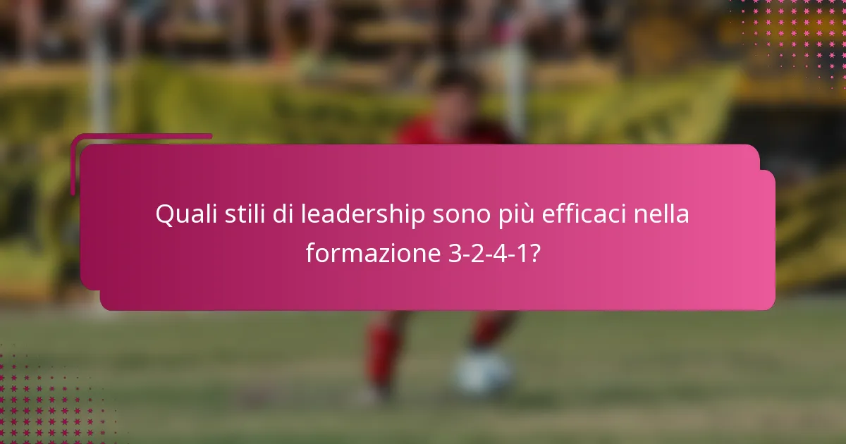 Quali stili di leadership sono più efficaci nella formazione 3-2-4-1?