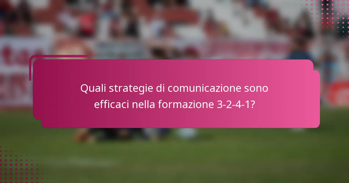 Quali strategie di comunicazione sono efficaci nella formazione 3-2-4-1?