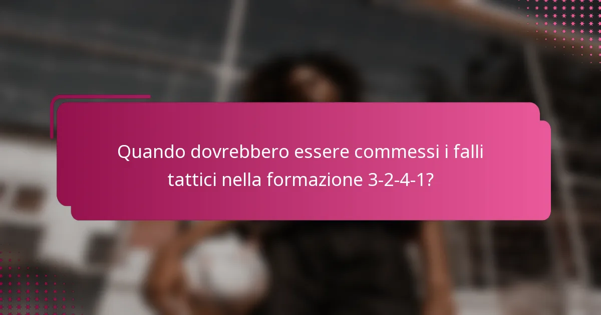Quando dovrebbero essere commessi i falli tattici nella formazione 3-2-4-1?