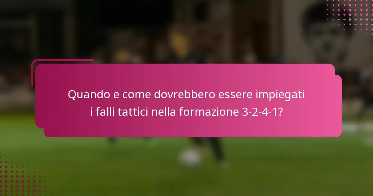 Quando e come dovrebbero essere impiegati i falli tattici nella formazione 3-2-4-1?