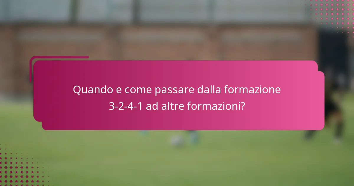 Quando e come passare dalla formazione 3-2-4-1 ad altre formazioni?