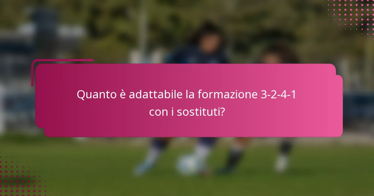 Quanto è adattabile la formazione 3-2-4-1 con i sostituti?